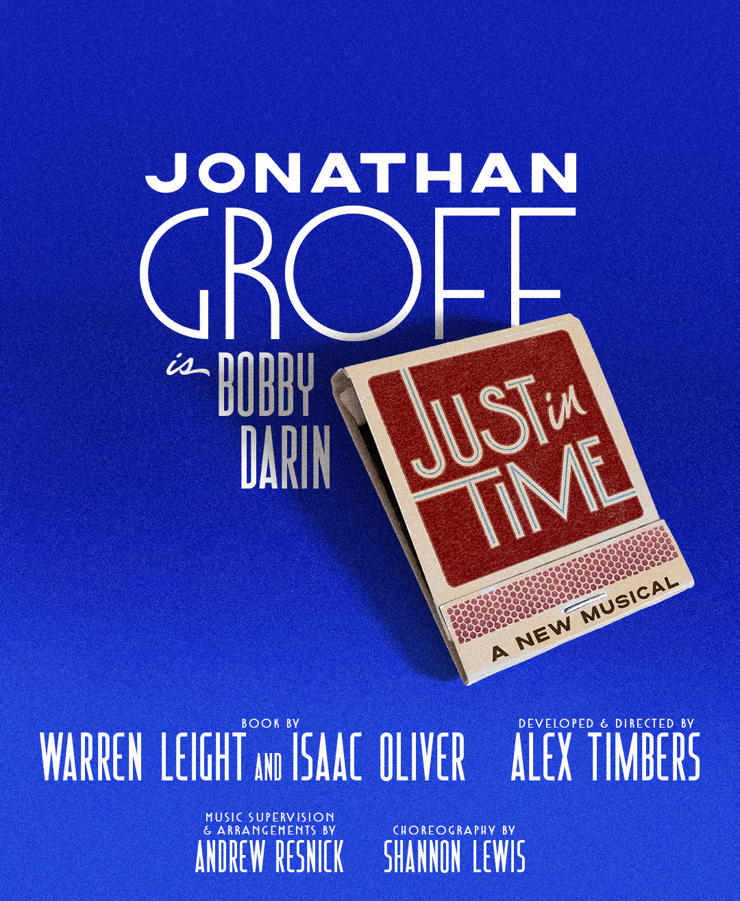 Jonathan Groff is Bobby Darin | JUST IN TIME | A New Musical | Book by Warren Leight | Developed & Directed by Alex Timbers | Music Supervision & Arrangements by Andrew Resnick | Choreography by Shannon Lewis