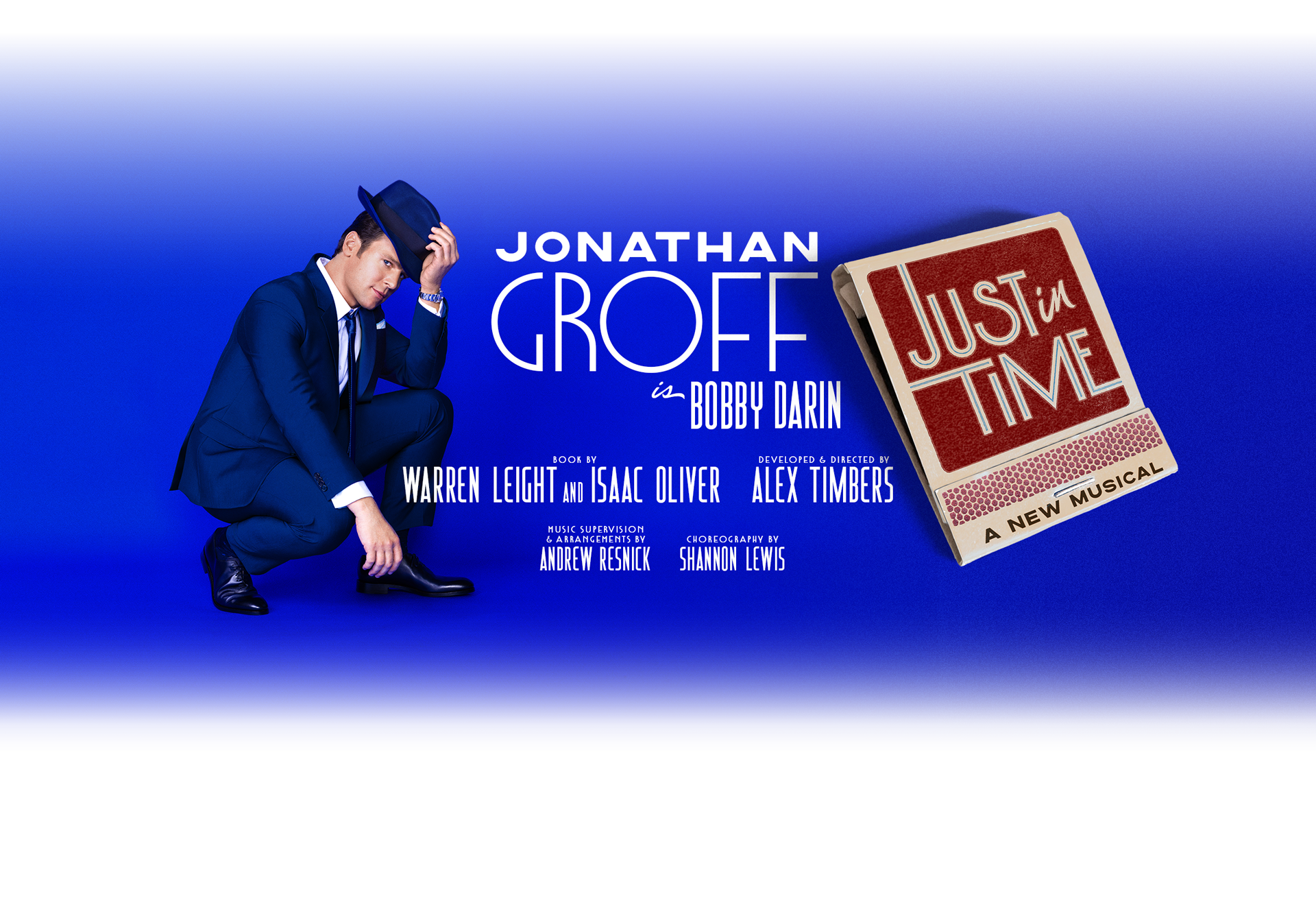 Jonathan Groff is Bobby Darin | JUST IN TIME | A New Musical | Book by Warren Leight | Developed & Directed by Alex Timbers | Music Supervision & Arrangements by Andrew Resnick | Choreography by Shannon Lewis